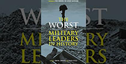 The Worst Military Leaders in History, John M. Jennings and Chuck Steele (eds) Image