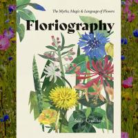 Floriography: The Myths, Magic and Language of Flowers, Sally Coulthard image